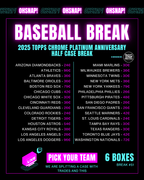 #51 Baseball Break PYT | Half Case Break 2025 Topps Chrome Platinum Anniversary Hobby